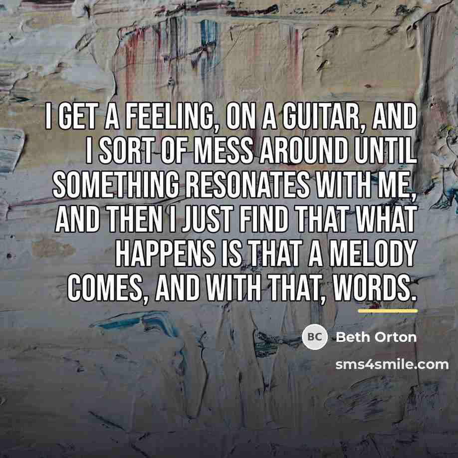 “I get a feeling, on a guitar, and I sort…” quote by Beth Orton