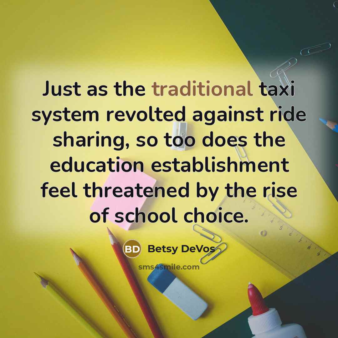 “Just as the traditional taxi system revolted against ride sharing,…” quote by Betsy DeVos