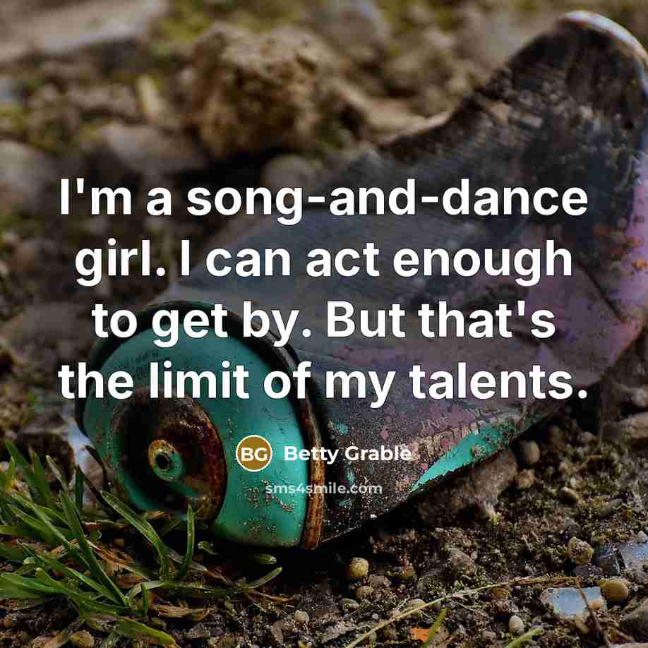 “I'm a song-and-dance girl. I can act enough to get…” quote by Betty Grable