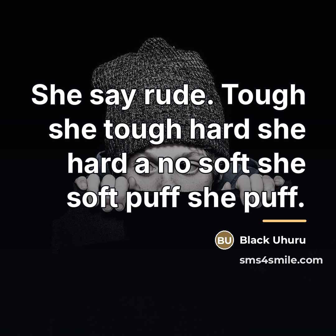 “She say rude. Tough she tough hard she hard a…” quote by Black Uhuru