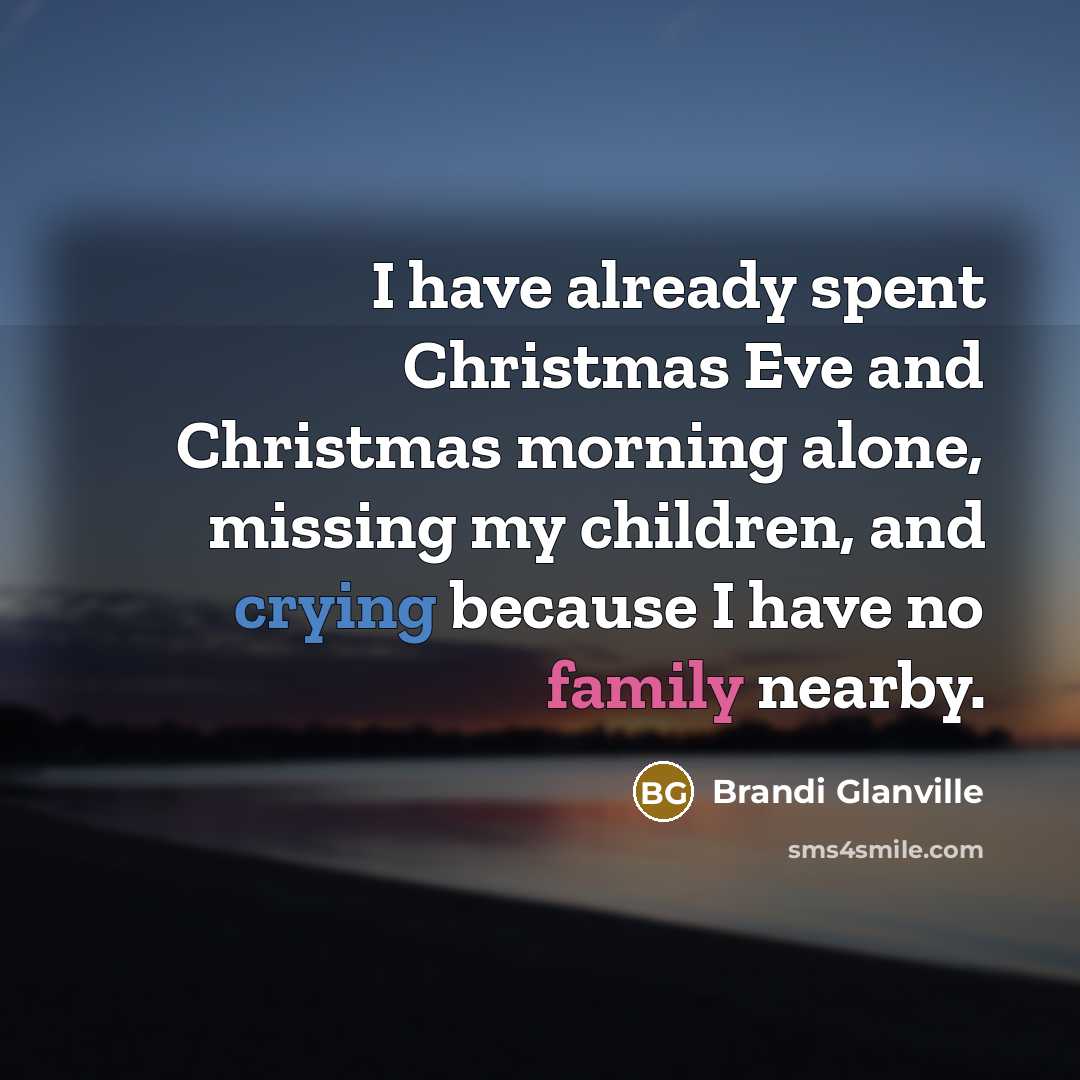 “I have already spent Christmas Eve and Christmas morning alone,…” quote by Brandi Glanville