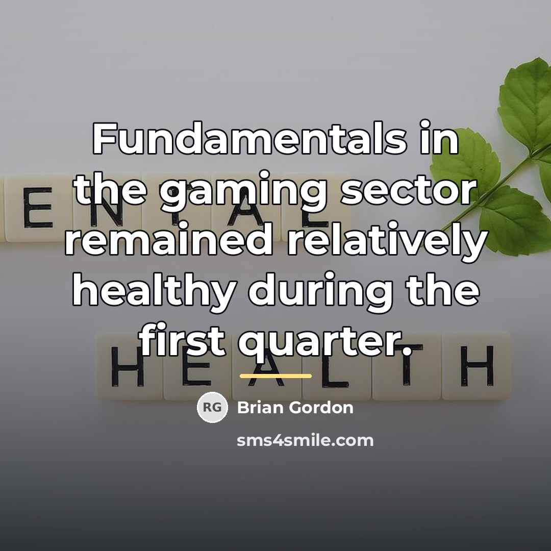 “Fundamentals in the gaming sector remained relatively healthy during the…” quote by Brian Gordon