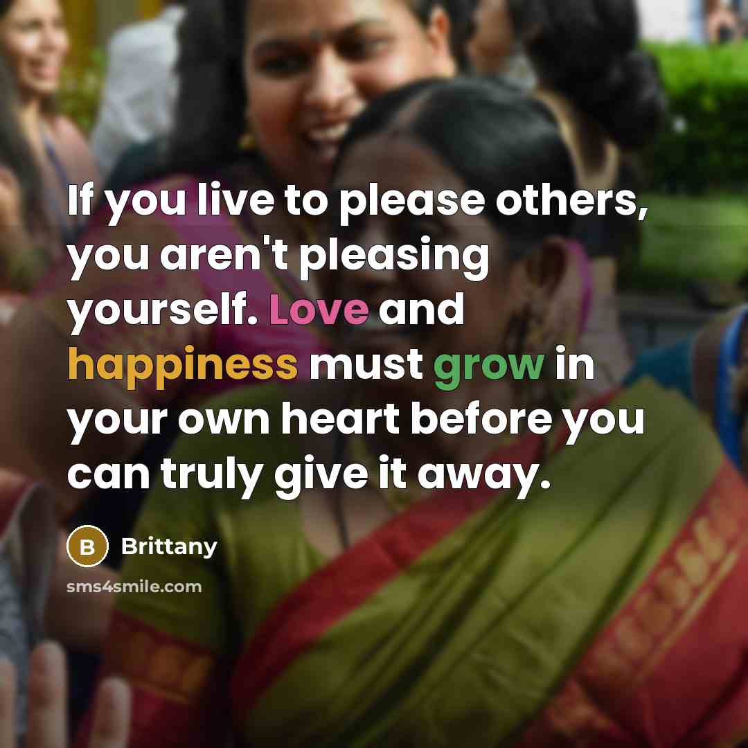 “If you live to please others, you aren't pleasing yourself.…” quote by Brittany