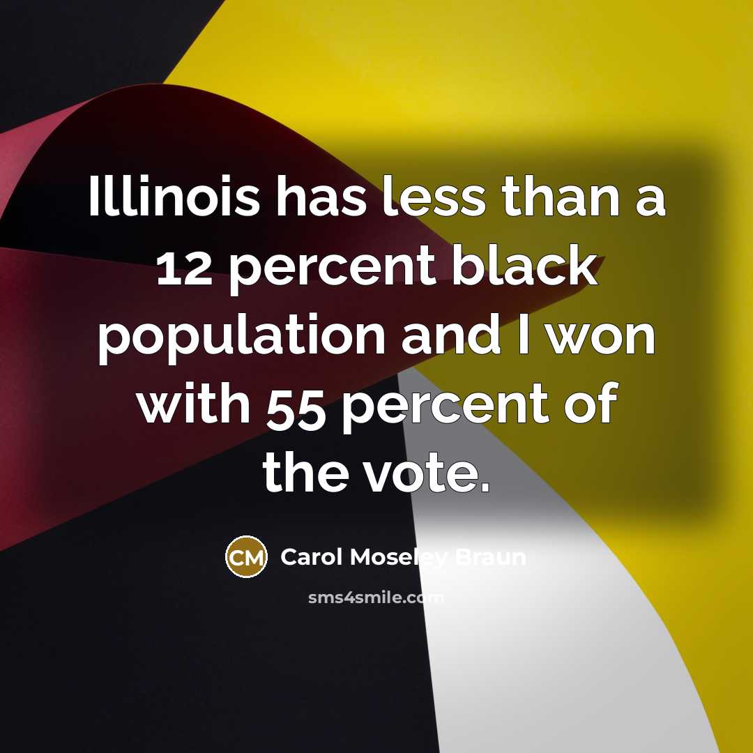 “Illinois has less than a 12 percent black population and…” quote by Carol Moseley Braun