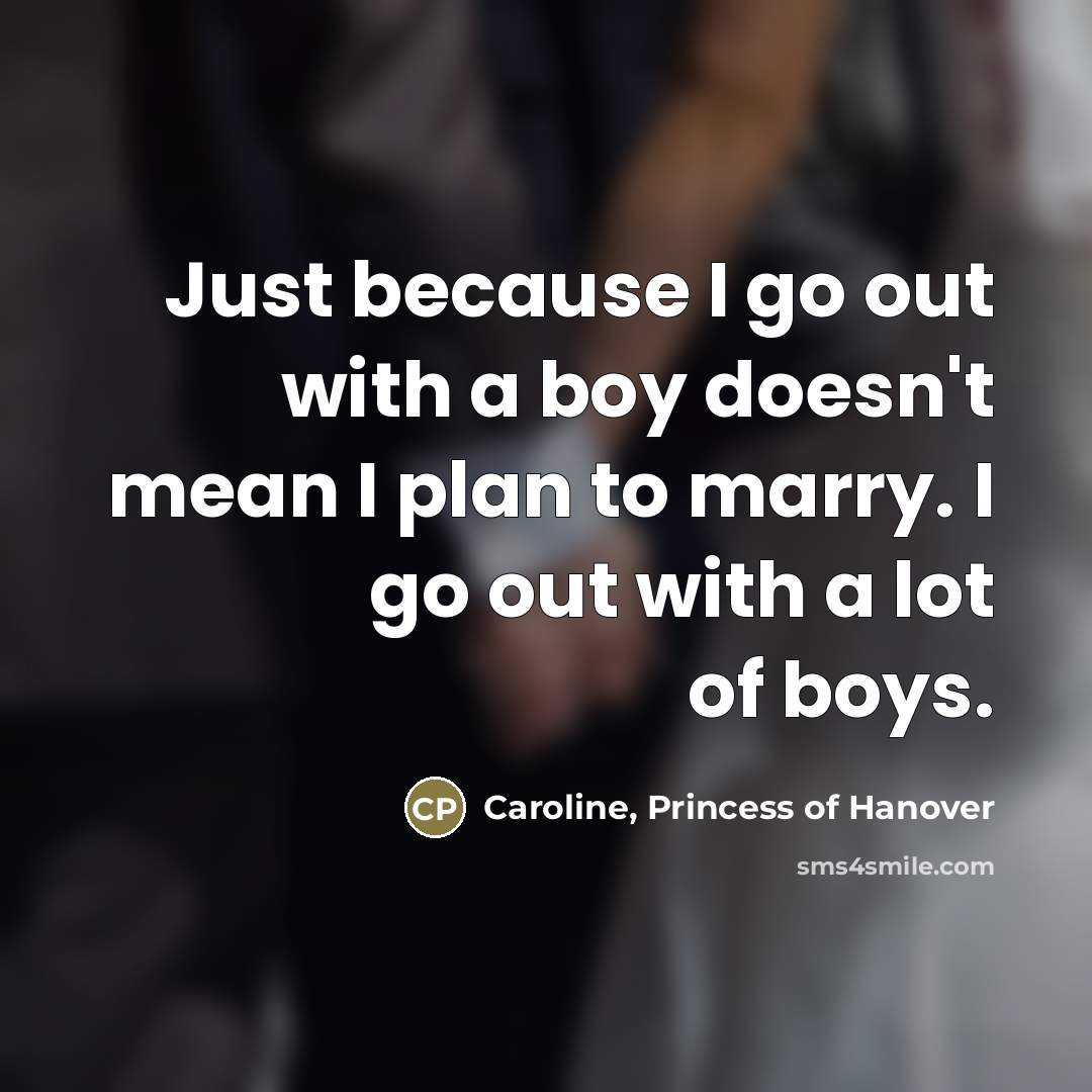 “Just because I go out with a boy doesn't mean…” quote by Caroline, Princess of Hanover