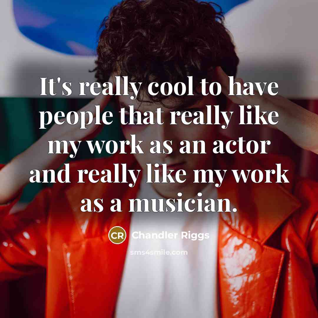 “It's really cool to have people that really like my…” quote by Chandler Riggs