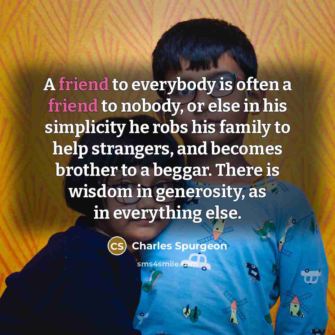 “A friend to everybody is often a friend to nobody,…” quote by Charles Spurgeon