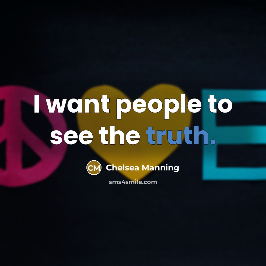 “I want people to see the truth.…” quote by Chelsea Manning