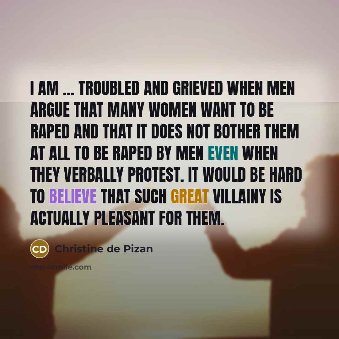 “I am ... troubled and grieved when men argue that…” quote by Christine de Pizan