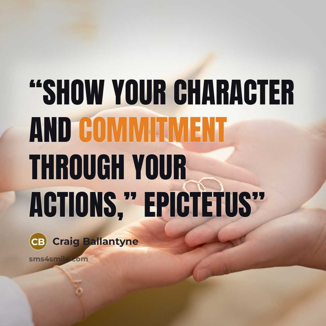 “Show your character and commitment through your actions,” Epictetus” quote by Craig Ballantyne