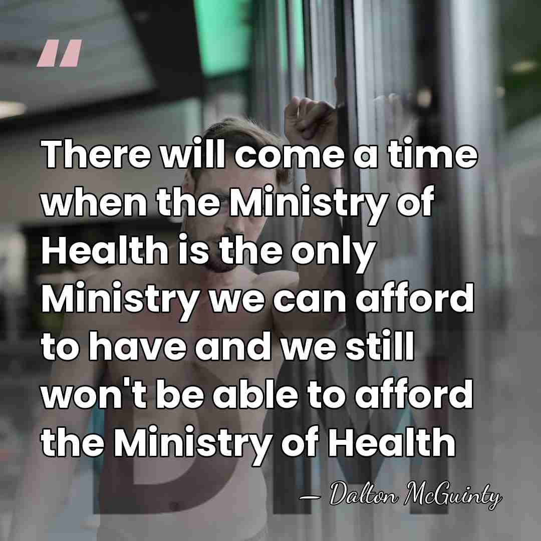 There will come a time when the Ministry of Health is the&hellip; - Dalton McGuinty