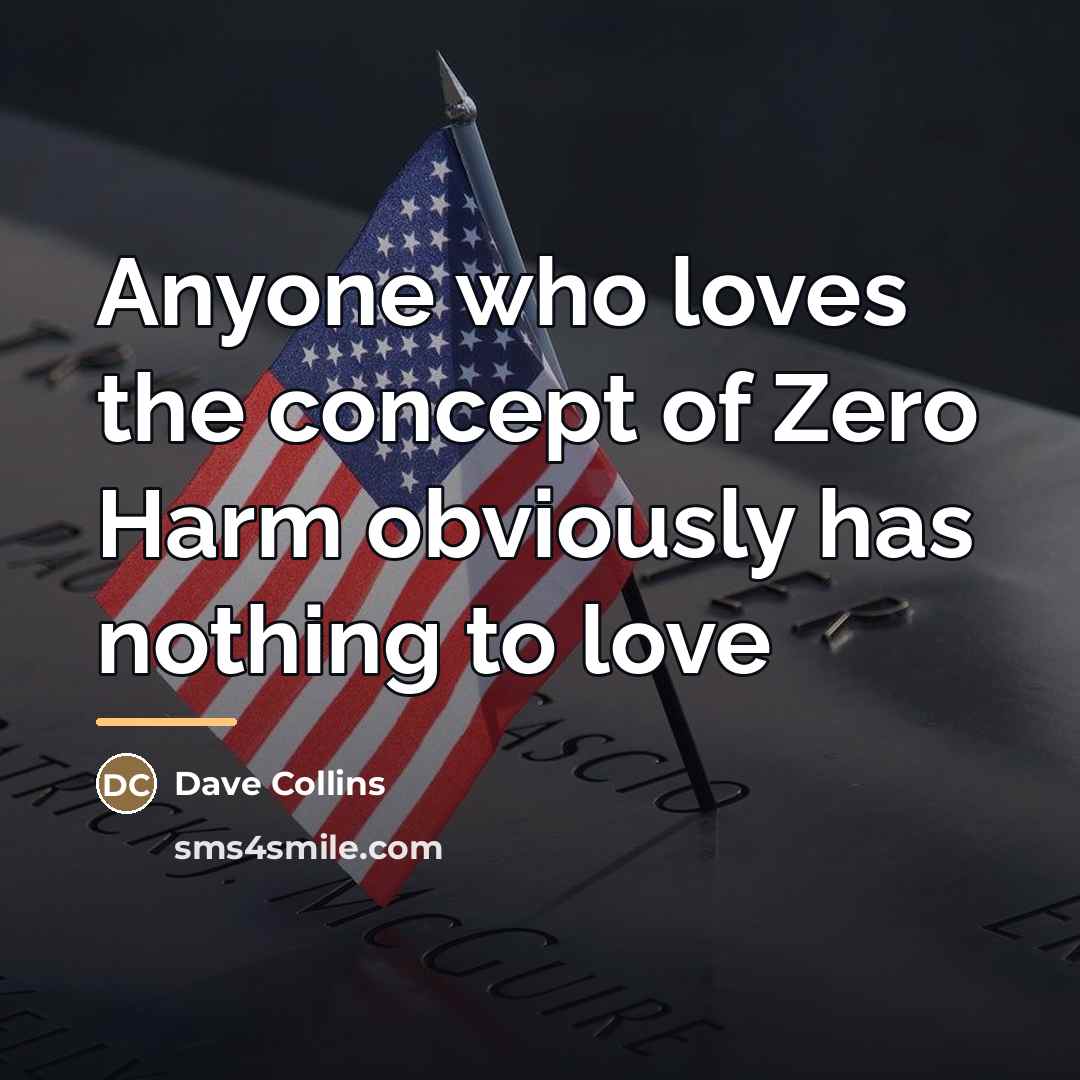 “Anyone who loves the concept of Zero Harm obviously has…” quote by Dave Collins