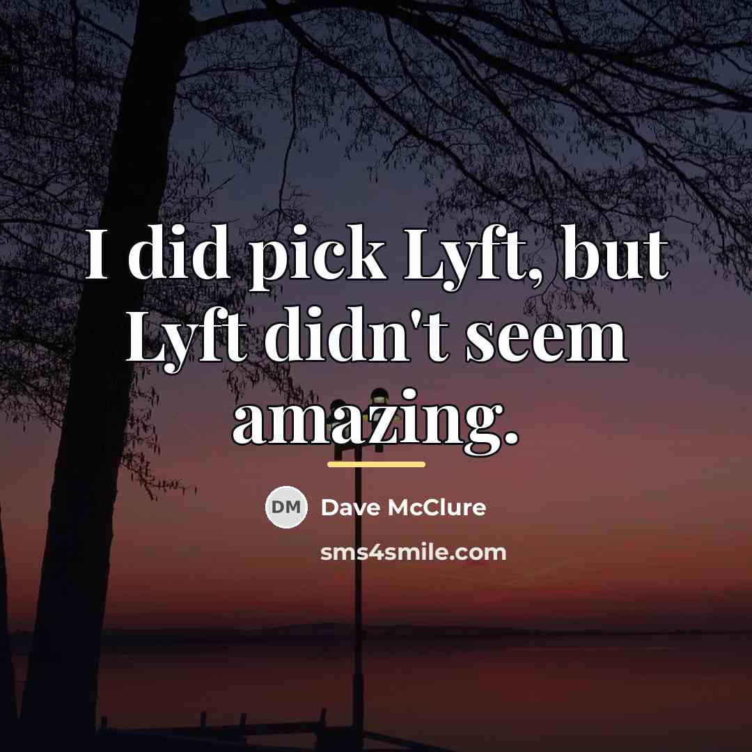 “I did pick Lyft, but Lyft didn't seem amazing.…” quote by Dave McClure