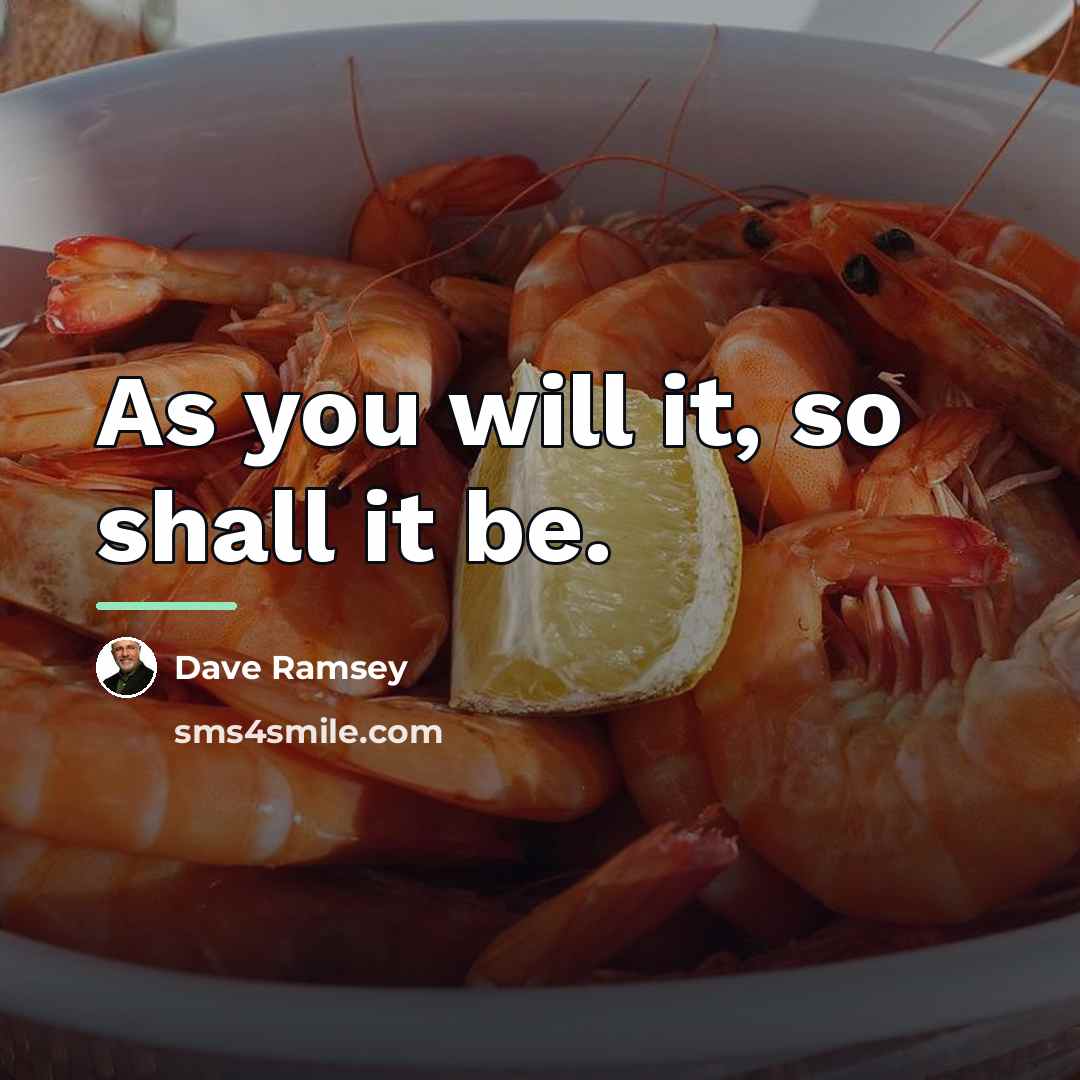 “As you will it, so shall it be.…” quote by Dave Ramsey