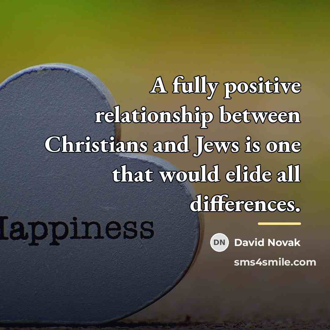 “A fully positive relationship between Christians and Jews is one…” quote by David Novak