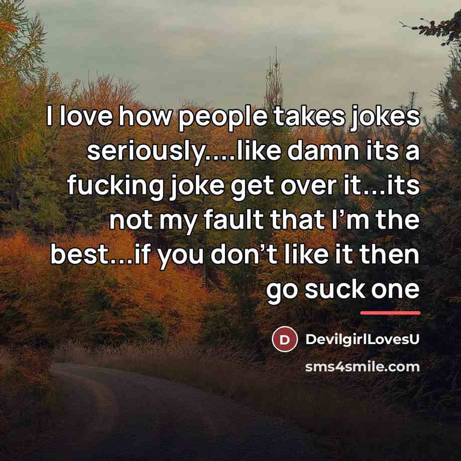 “I love how people takes jokes seriously....like damn its a…” quote by DevilgirlLovesU