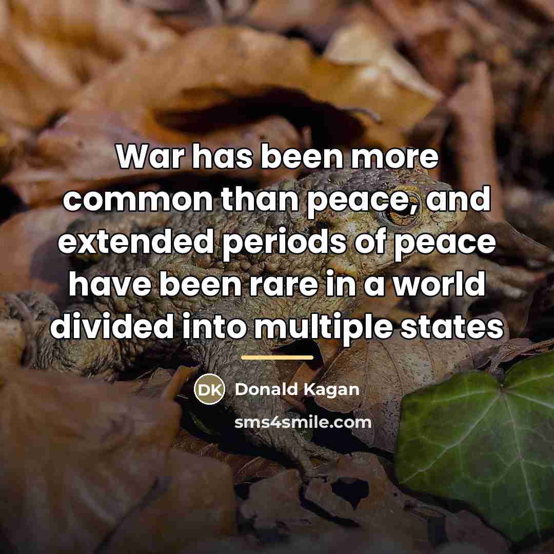 “War has been more common than peace, and extended periods…” quote by Donald Kagan