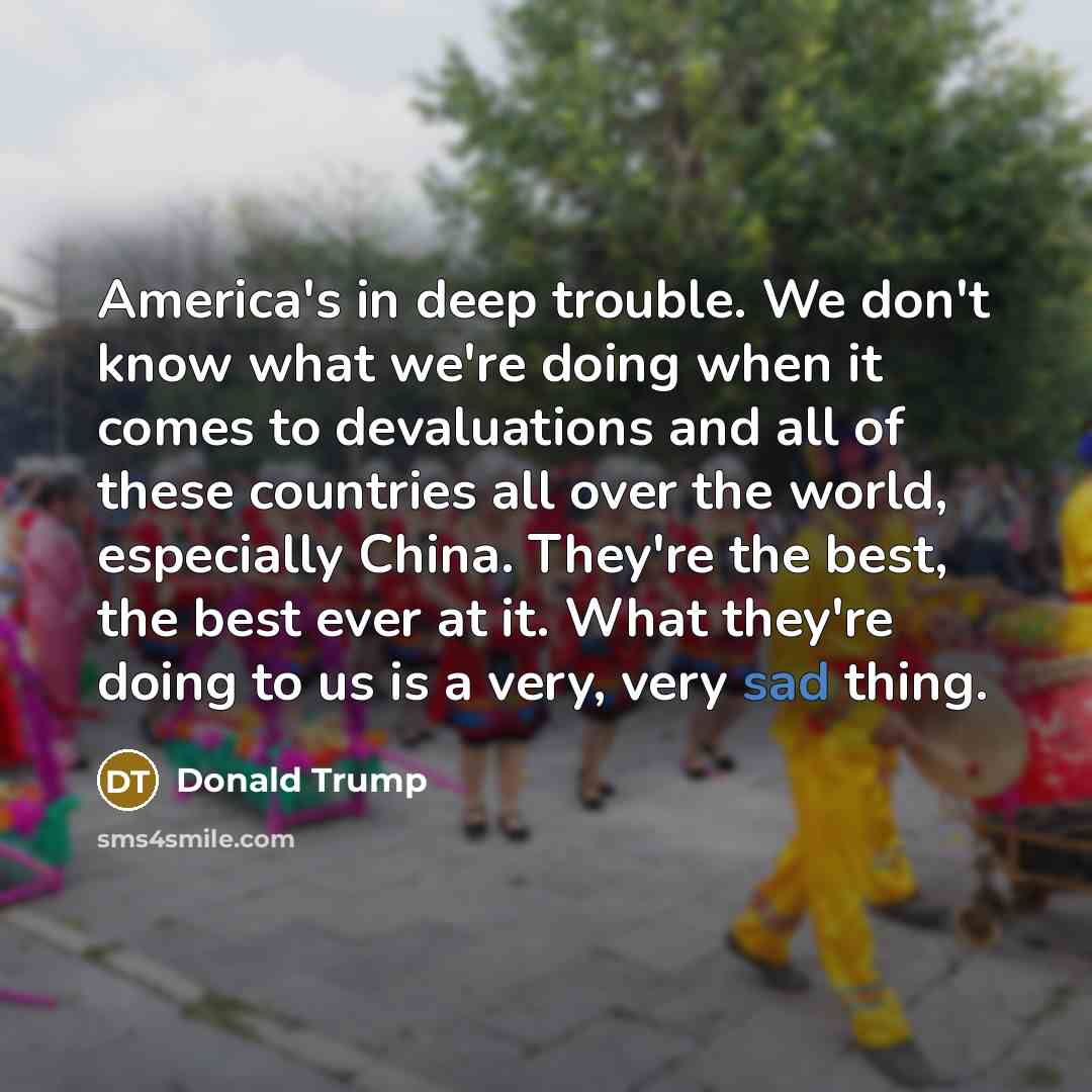 “America's in deep trouble. We don't know what we're doing…” quote by Donald Trump