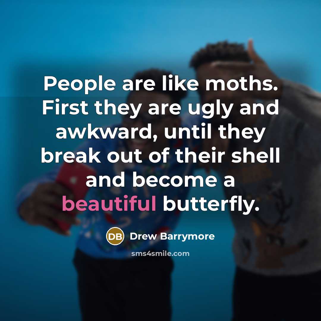 “People are like moths. First they are ugly and awkward,…” quote by Drew Barrymore