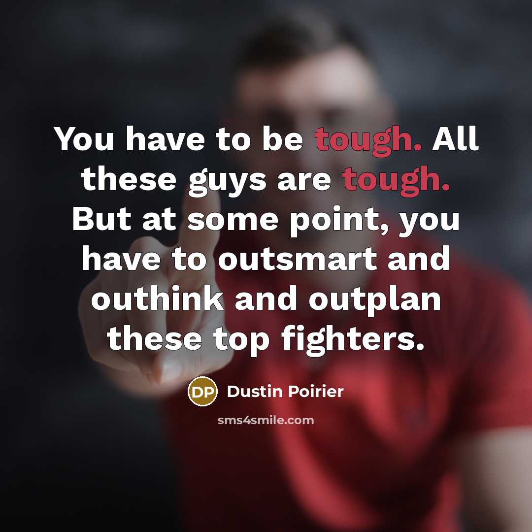 “You have to be tough. All these guys are tough.…” quote by Dustin Poirier