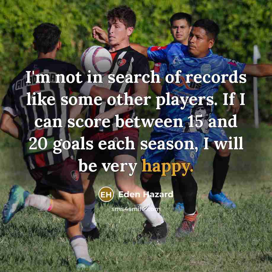 “I'm not in search of records like some other players.…” quote by Eden Hazard