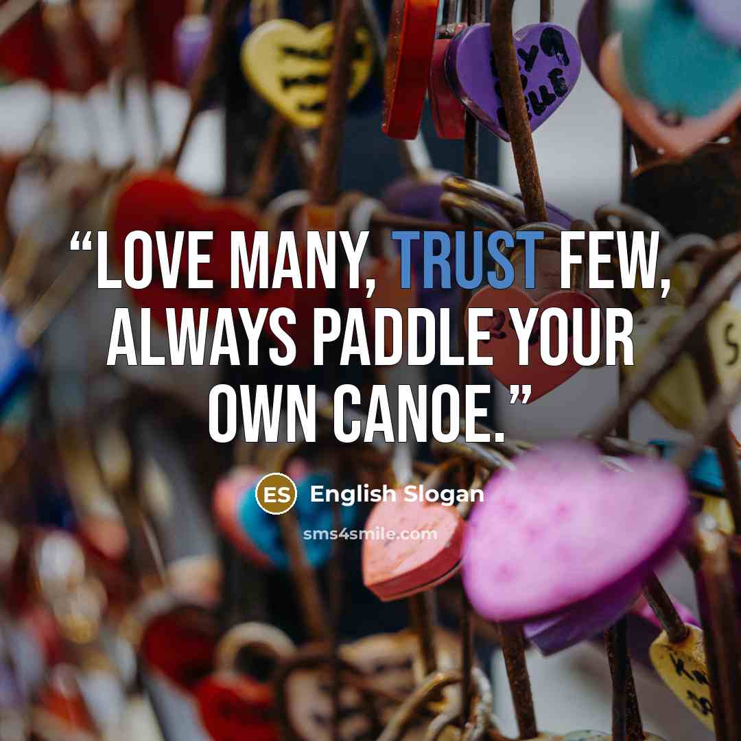“Love many, trust few, always paddle your own canoe.” quote by English Slogan
