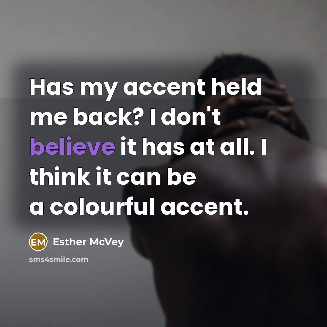 “Has my accent held me back? I don't believe it…” quote by Esther McVey