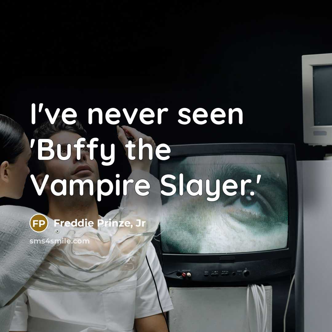 “I've never seen 'Buffy the Vampire Slayer.'…” quote by Freddie Prinze, Jr