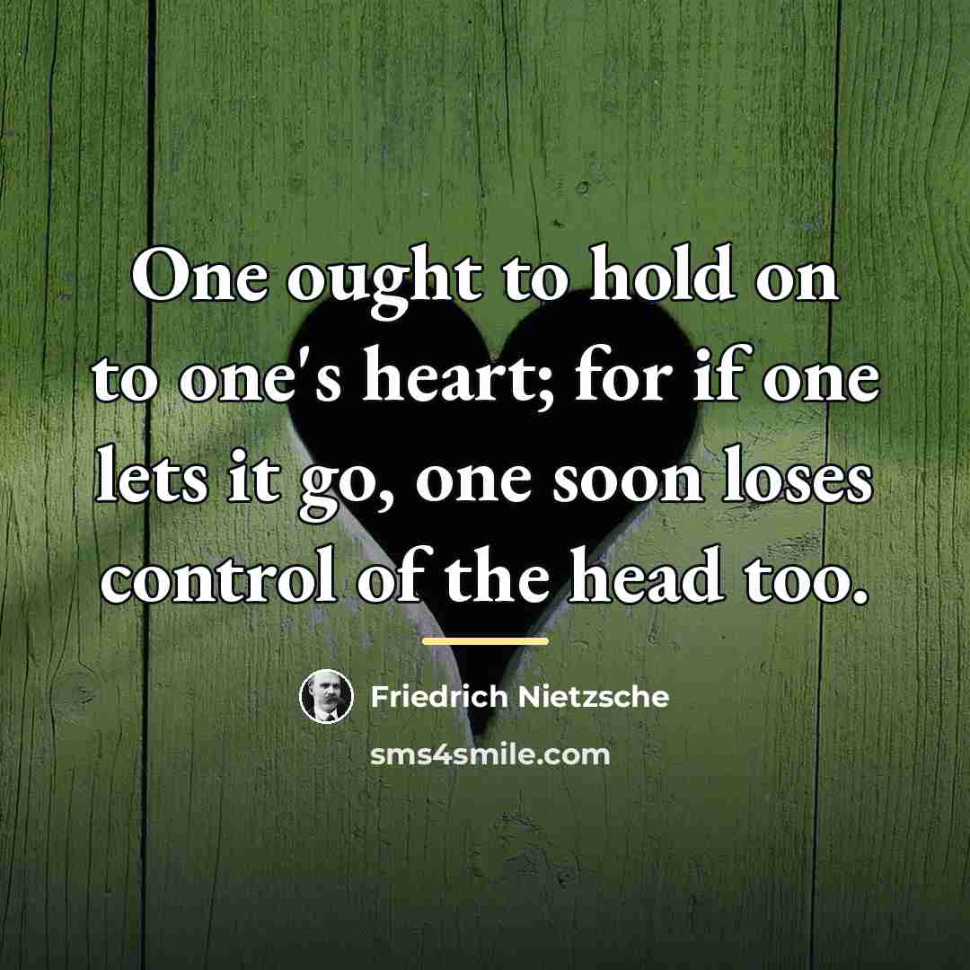 “One ought to hold on to one's heart; for if…” quote by Friedrich Nietzsche