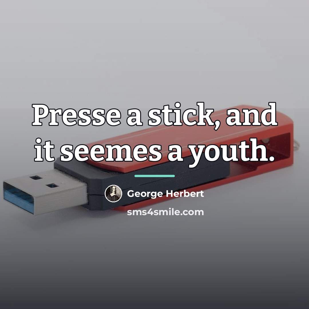 “Presse a stick, and it seemes a youth.…” quote by George Herbert