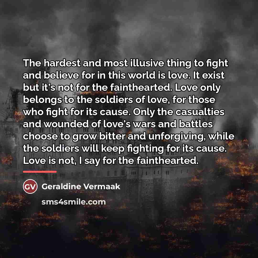 “The hardest and most illusive thing to fight and believe…” quote by Geraldine Vermaak