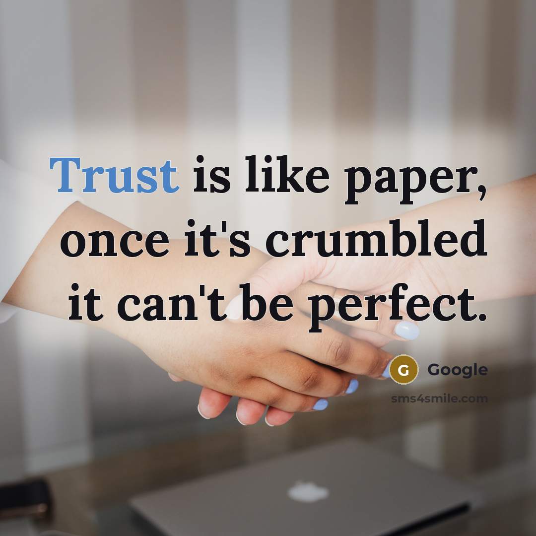 “Trust is like paper, once it's crumbled it can't be…” quote by Google