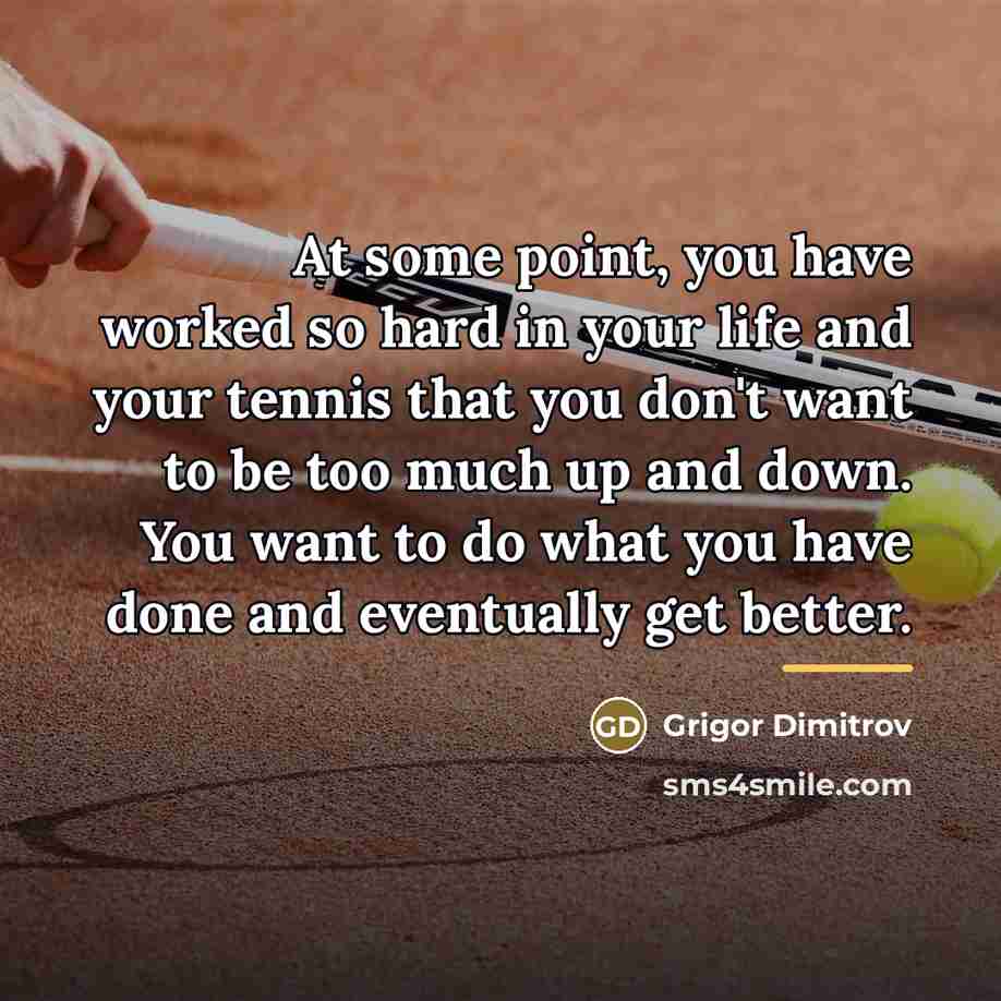 “At some point, you have worked so hard in your…” quote by Grigor Dimitrov