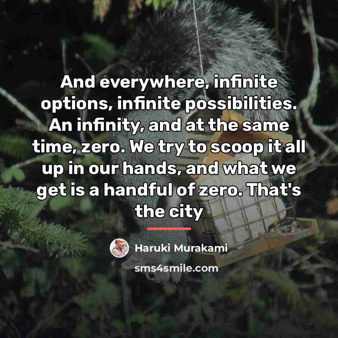 “And everywhere, infinite options, infinite possibilities. An infinity, and at…” quote by Haruki Murakami