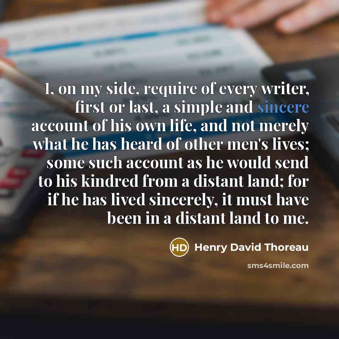 “I, on my side, require of every writer, first or…” quote by Henry David Thoreau