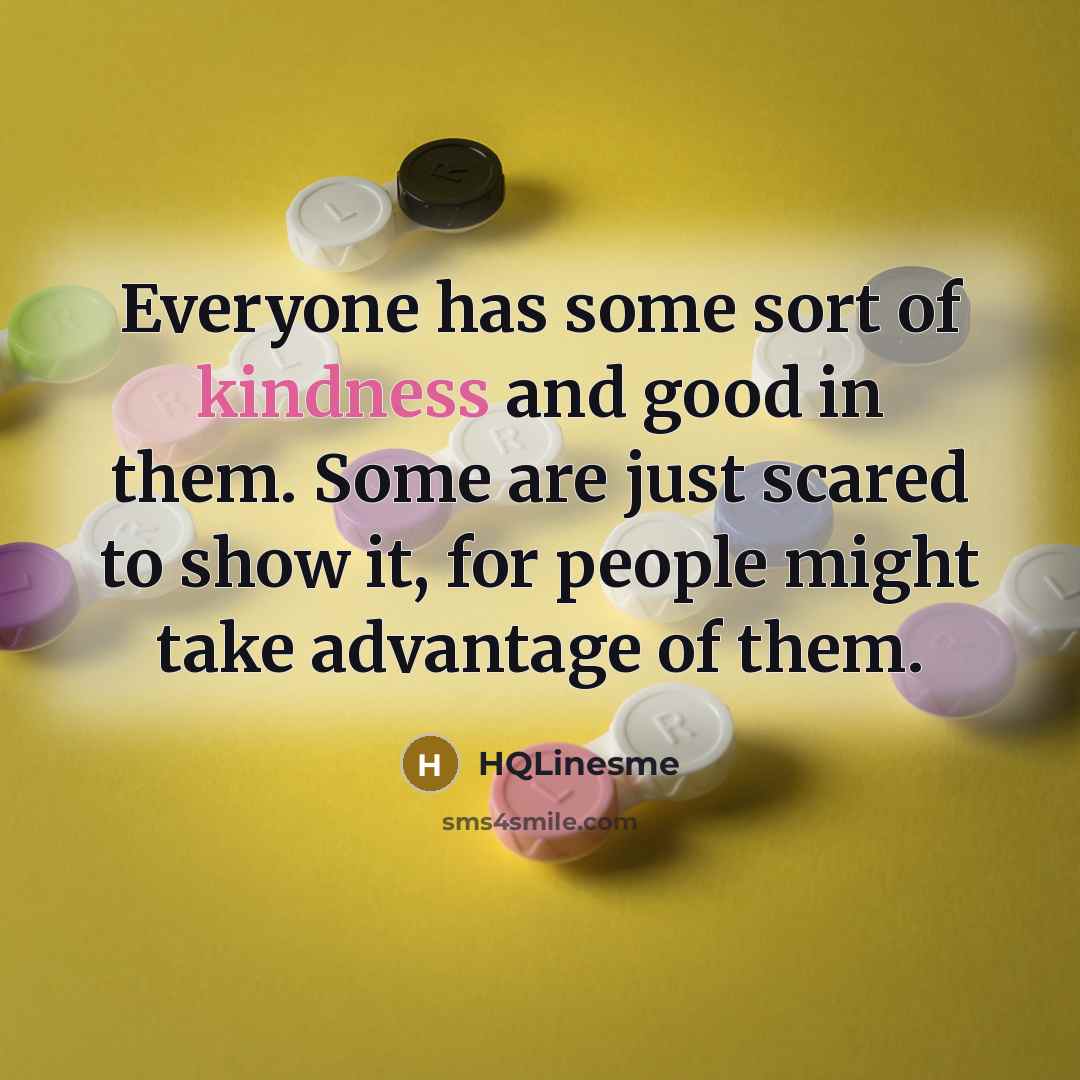 “Everyone has some sort of kindness and good in them.…” quote by HQLinesme