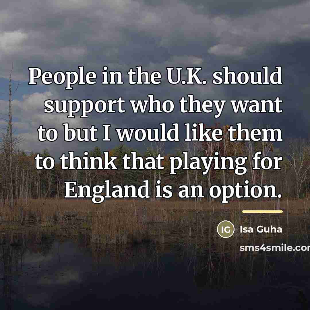 “People in the U.K. should support who they want to…” quote by Isa Guha