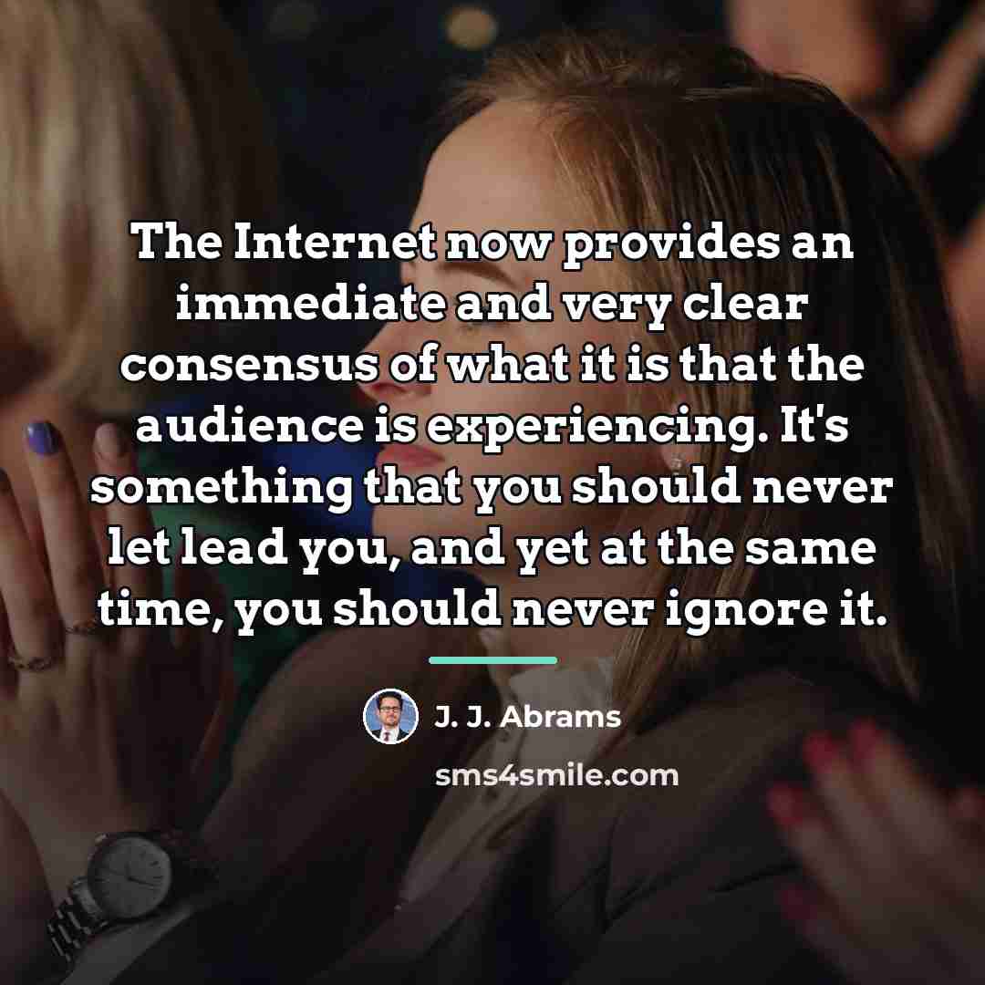 “The Internet now provides an immediate and very clear consensus…” quote by J. J. Abrams
