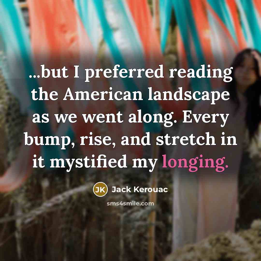 “...but I preferred reading the American landscape as we went…” quote by Jack Kerouac