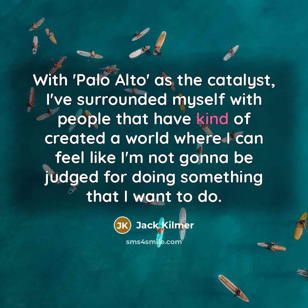 “With 'Palo Alto' as the catalyst, I've surrounded myself with…” quote by Jack Kilmer