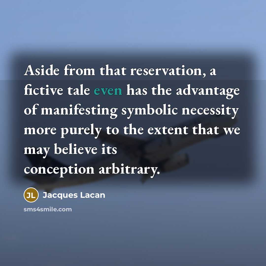 “Aside from that reservation, a fictive tale even has the…” quote by Jacques Lacan
