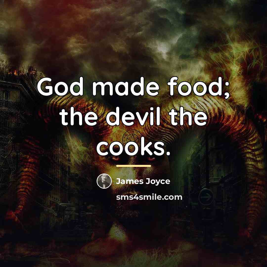 “God made food; the devil the cooks.…” quote by James Joyce