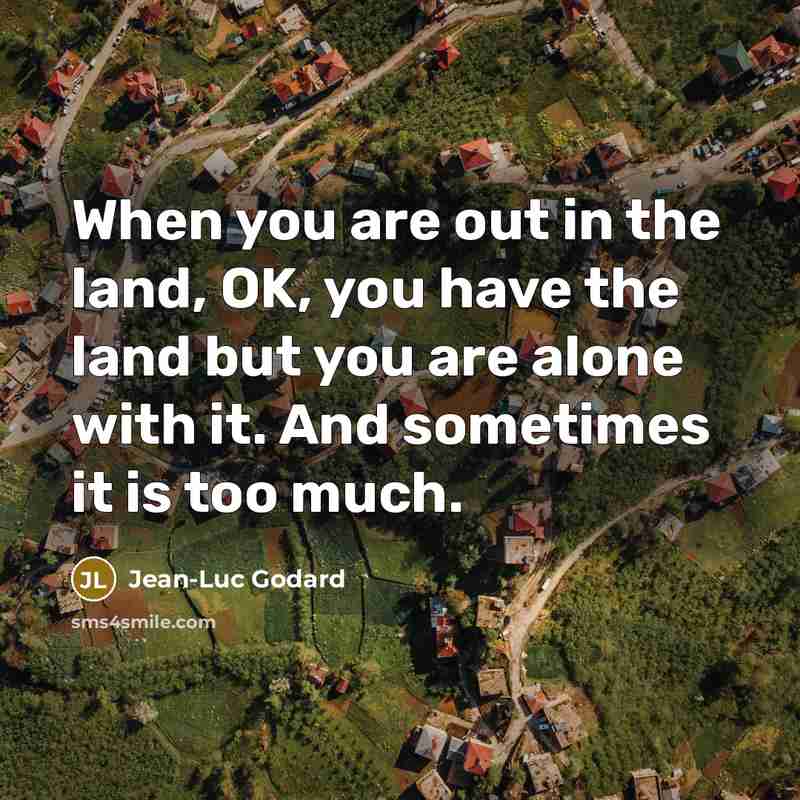 “When you are out in the land, OK, you have…” quote by Jean-Luc Godard