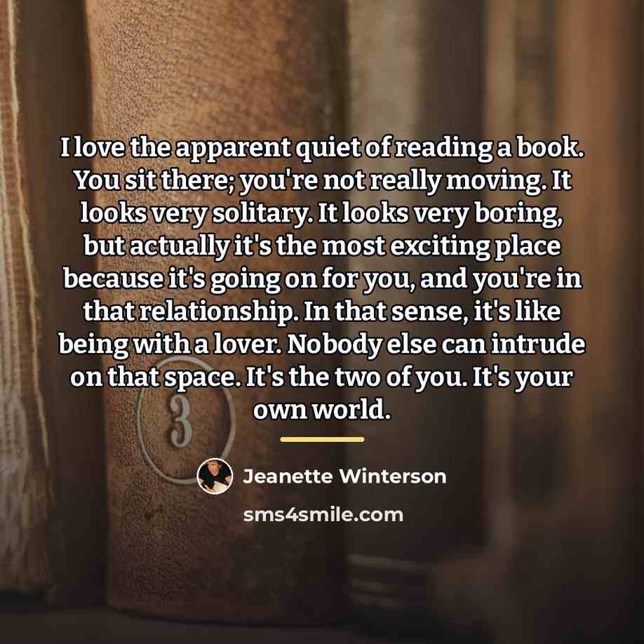 “I love the apparent quiet of reading a book. You…” quote by Jeanette Winterson