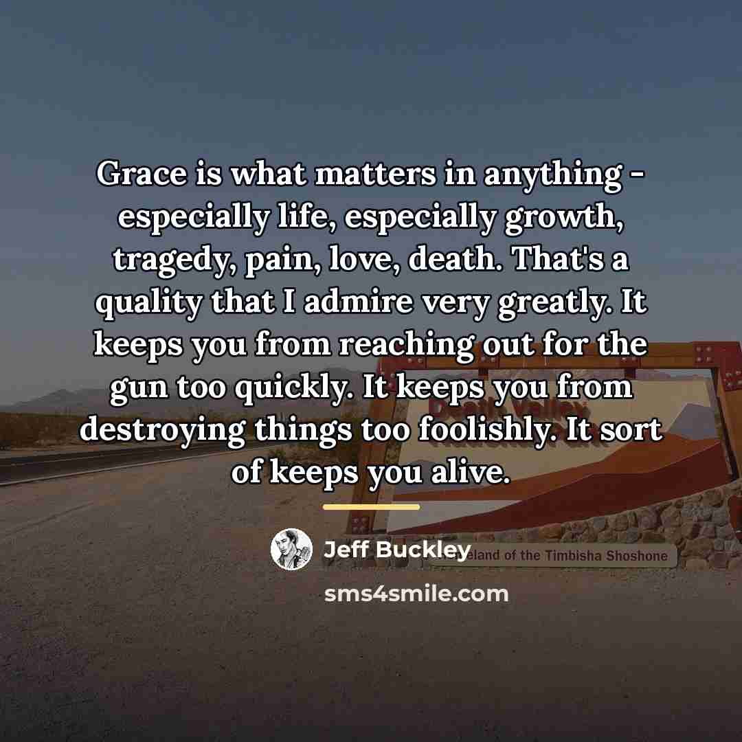 “Grace is what matters in anything - especially life, especially…” quote by Jeff Buckley