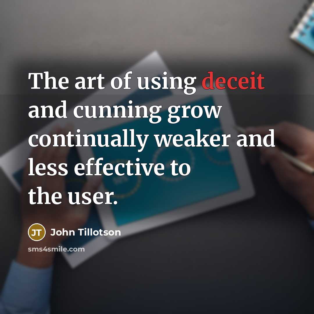 “The art of using deceit and cunning grow continually weaker…” quote by John Tillotson