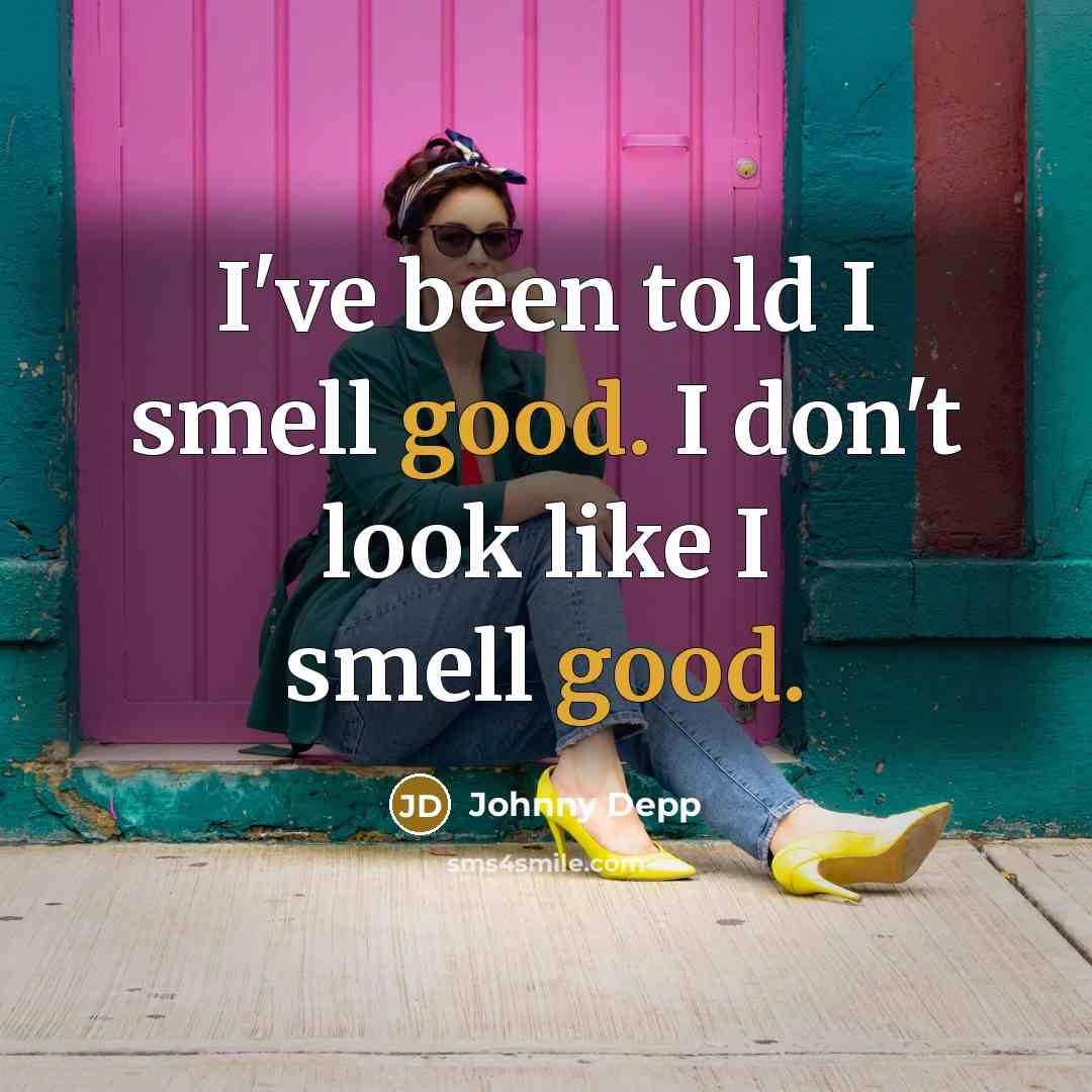 “I've been told I smell good. I don't look like…” quote by Johnny Depp