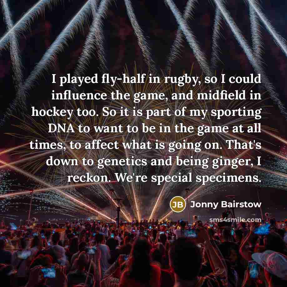 “I played fly-half in rugby, so I could influence the…” quote by Jonny Bairstow