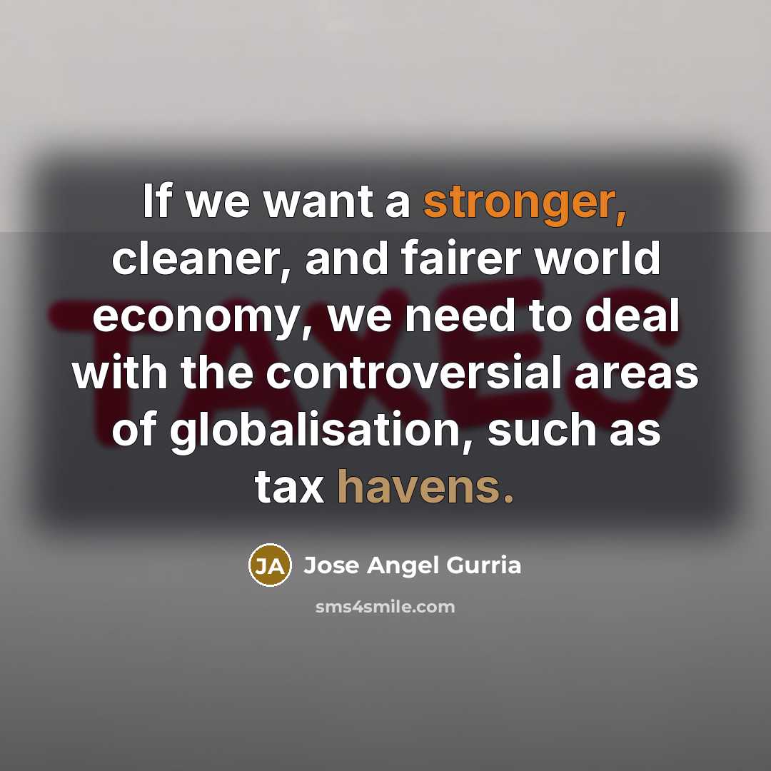 “If we want a stronger, cleaner, and fairer world economy,…” quote by Jose Angel Gurria