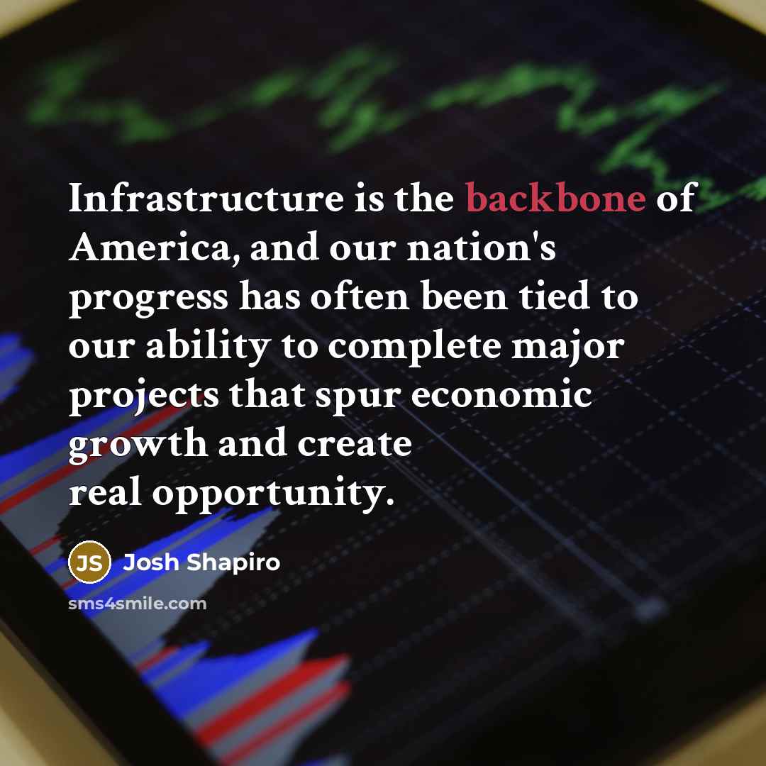 “Infrastructure is the backbone of America, and our nation's progress…” quote by Josh Shapiro